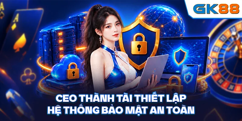 CEO Thành Tài thiết lập hệ thống bảo mật an toàn