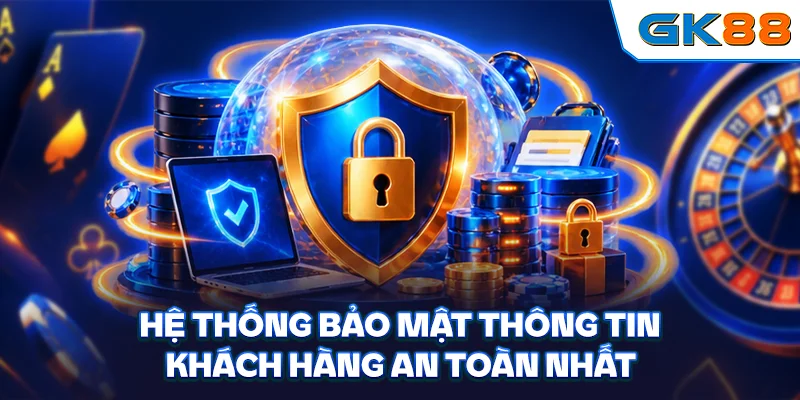 Hệ thống bảo mật thông tin khách hàng an toàn nhất