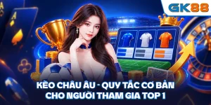 Kèo Châu Âu - Quy Tắc Cơ Bản Cho Người Tham Gia Top 1