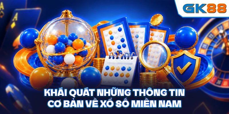 Khái quát những thông tin cơ bản về xổ số miền Nam