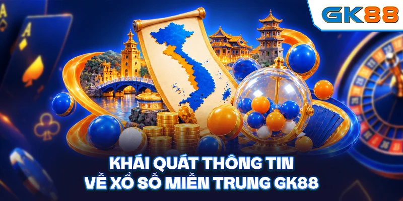 Khái quát thông tin về xổ số miền Trung GK88