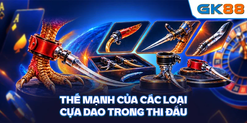 Thế mạnh của các loại cựa dao trong thi đấu
