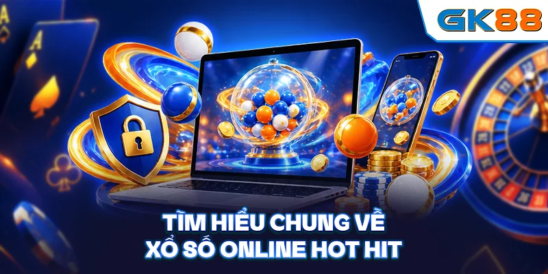 Tìm hiểu chung về xổ số Online hot hit