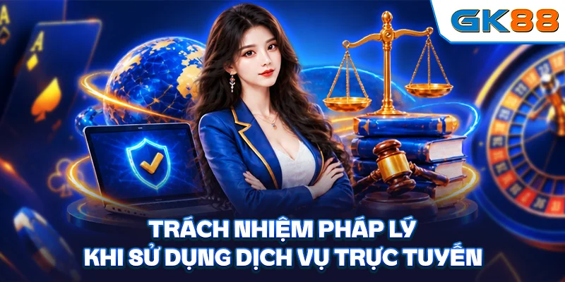 Trách nhiệm pháp lý khi sử dụng dịch vụ trực tuyến