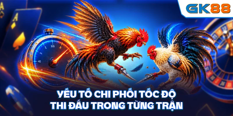 Yếu tố chi phối tốc độ thi đấu trong từng trận